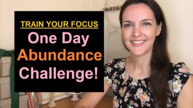 Train Your Focus: The One Day Abundance Challenge! ✨ (Hint: It's Already All Around You!)