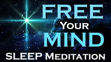 FREE Your MIND ~ SLEEP Meditation ~ Release All Negative Thoughts and Feelings