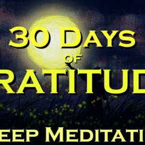 30 Days of GRATITUDE ~ Sleep Meditation ~ Create Miracles in Your Life