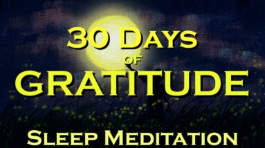 30 Days of GRATITUDE ~ Sleep Meditation ~ Create Miracles in Your Life