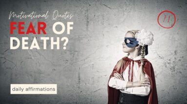 Fear of Death? 18 Motivational Quotes To Combat The Fear of Death (COURAGE AFFIRMATIONS!)