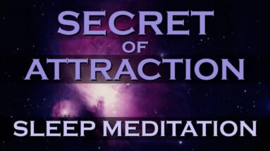 The SECRET of ATTRACTION ~ Attraction while you Sleep Meditation ~ Positive Affirmations