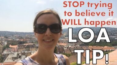 Law of Attraction/Manifesting Tip: STOP Trying to Believe it WILL Happen