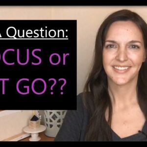 Confused by various LOA info? Should you FOCUS or LET GO? Do both.