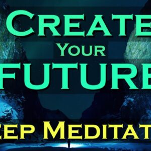 Create Your FUTURE ~ Sleep Meditation ~ Creating a Future You Truly Desire