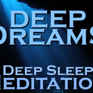 DEEP DREAMS ~ Meditation ~ Best Sleep of Your Life