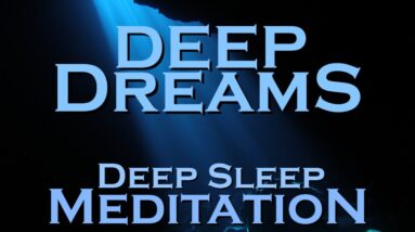 DEEP DREAMS ~ Meditation ~ Best Sleep of Your Life