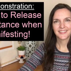 Demonstration on HOW to release resistance when manifesting