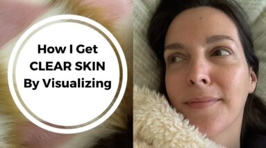 How I Get CLEAR SKIN By Visualizing