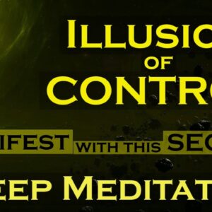 Illusion of Control ~ Manifest with this Secret ~ Sleep Meditation