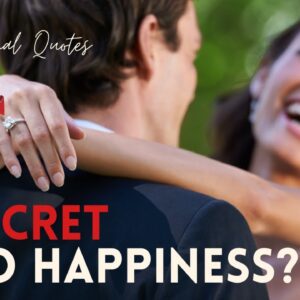 What Is The Secret To Happiness?  18 Motivational Quotes To Increase Your Happiness & Reduce Anxiety