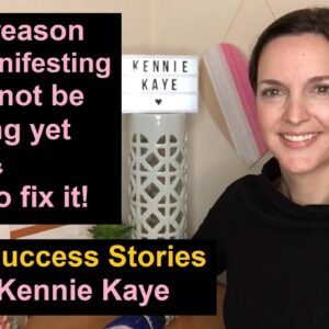A BIG reason your manifesting might not be working yet (easy fix) + Success Stories with Kennie Kaye