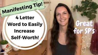The 4 Letter Word That INSTANTLY RAISES Your Self-Worth, Affirmations & Manifesting *Good for SPs!