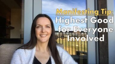 Manifesting Tip: The Highest Good for Everyone Involved