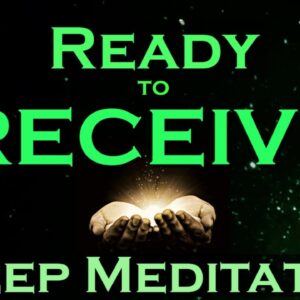 Ready to RECEIVE ~ Sleep Meditation ~ Receive While You Sleep