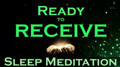 Ready to RECEIVE ~ Sleep Meditation ~ Receive While You Sleep