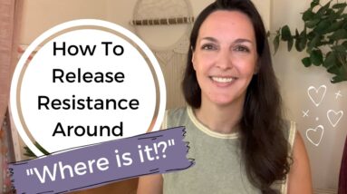 How to Release Resistance around "WHERE IS IT?" when Manifesting - Understanding Expectation