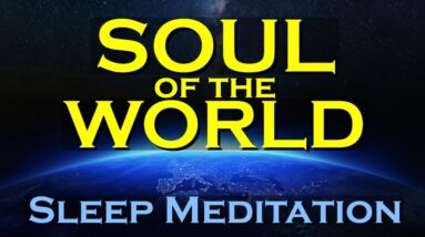 The Universal Force ~ SLEEP MEDITATION ~ Access the Soul of the World