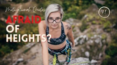 Afraid of Heights?  18 Motivational Quotes To Beat Your Fear of Heights!  (Acrophobia Affirmations)