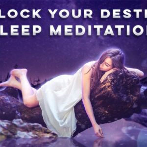 Unlock your Destiny ~ Manifest Destiny ~ SLEEP MEDITATION