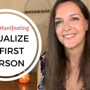 Why you should visualize in FIRST PERSON when manifesting (Feel it Real!)