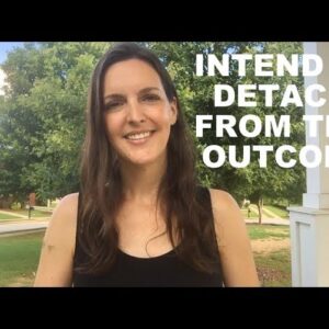 You can use your intention to help you detach from the outcome