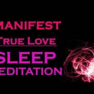 ★MANIFEST TRUE LOVE★ Sleep Meditation ~ Attract your Soulmate