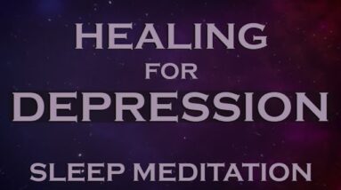 A HEALING for Depression - SLEEP Meditation to Help Overcome Depression