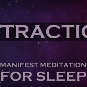 ATTRACTION ~ Manifest Meditation for SLEEP