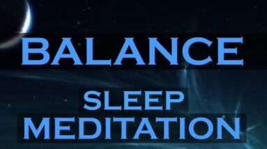 BALANCE ~ Create Acceptance Enlightenment and Freedom ~ SLEEP MEDITATION