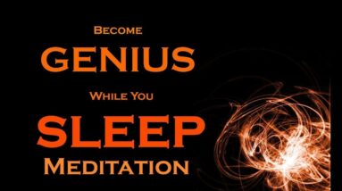 Become GENIUS While You Sleep Meditation ~ Develop the Genius Mindset