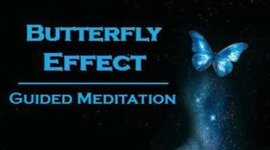 BUTTERFLY EFFECT Meditation ~ These Thoughts Will Change Your Life