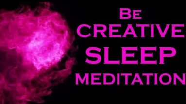 CREATIVE ~ Sleep Meditation~ The Secret to Becoming a Creative Genius