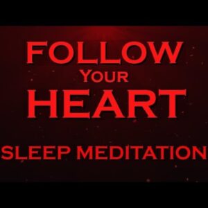 Follow Your HEART ~ SLEEP Meditation ~ Manifest Meditation