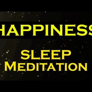 HAPPINESS ~ A Sleep Meditation ~ The Secret to a Happy Life