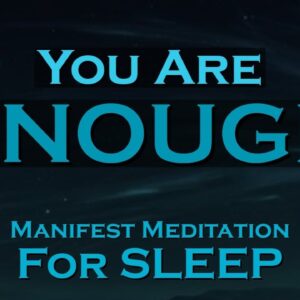 I AM ENOUGH ~ SLEEP Meditation To Help You MANIFEST Your Dream Life