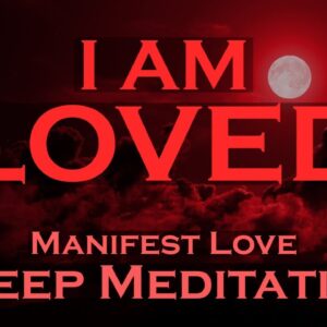 I AM LOVED ~ Manifest Love ~ SLEEP MEDITATION