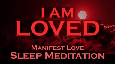 I AM LOVED ~ Manifest Love ~ SLEEP MEDITATION