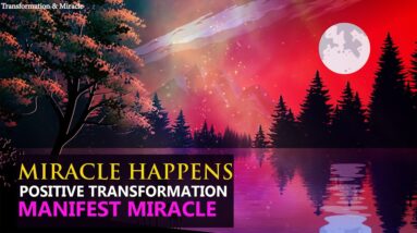 MIRACLE HAPPENS !! Positive Transformation l Listen Every night Before Bed To Manifest Miracle