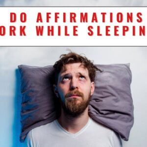 Do Affirmations Work While Sleeping?  18 Powerful Affirmations For Manifestation Awake Or Asleep!