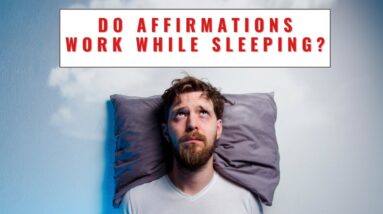 Do Affirmations Work While Sleeping?  18 Powerful Affirmations For Manifestation Awake Or Asleep!