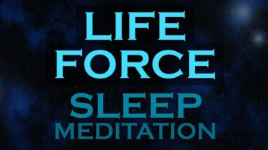 LIFE FORCE~ Sleep Meditation ~The Source of Energy, Love, Creativity