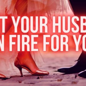 Light Your Husband on Fire For You