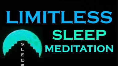 LIMITLESS ~ Sleep Meditation ~ Meditation to Break FREE of Limits