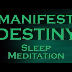 MANIFEST DESTINY Sleep Meditation ~ Create Your Destiny