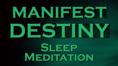 MANIFEST DESTINY Sleep Meditation ~ Create Your Destiny
