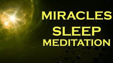 Manifest MIRACLES Sleep Meditation ~ Listen Every Night Before Bed