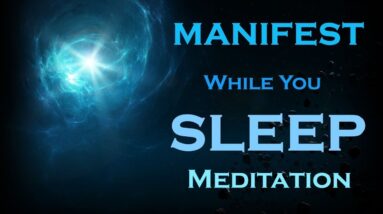 MANIFEST~  While You SLEEP Meditation~Listen Just Before BED
