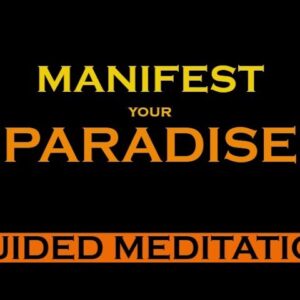 MANIFEST your PARADISE Meditation ~ Listen Every Day to Change your Life