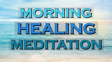 MORNING HEALING MEDITATION ~ Start your Morning with Meditation